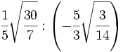 \cfrac{1}{5}\sqrt{\cfrac{30}{7}} : \left( -\cfrac{5}{3}\sqrt{\cfrac{3}{14}} \right)