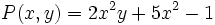 P(x,y)=2x^2y+5x^2-1 \;\!