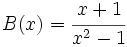 B(x)=\cfrac{x+1}{x^2-1}\;