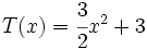 T(x)=\cfrac{3}{2}x^2+3\;