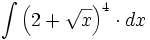 \int \left( 2+\sqrt{x} \right)^4 \cdot dx