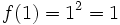 f(1)= 1^2=1\;