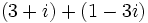 \,(3 + i) + (1 - 3i)