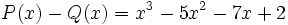 P(x)-Q(x)=x^3-5x^2-7x+2\;