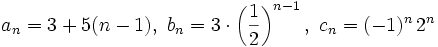 a_n=3+5(n-1), \ b_n=3 \cdot \left( \frac{1}{2} \right)^{n-1}, \ c_n=(-1)^n \, 2^n