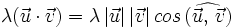 \lambda (\vec{u} \cdot \vec{v})=\lambda \, |\vec{u}| \, |\vec{v}| \, cos \, (\widehat{\vec{u}, \,  \vec{v}})