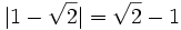 |1-\sqrt{2}|=\sqrt{2}-1\;