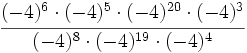 \cfrac{(-4)^6 \cdot (-4)^5 \cdot (-4)^{20} \cdot (-4)^3}{(-4)^8 \cdot (-4)^{19} \cdot (-4)^4}
