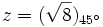 z=(\sqrt{8})_{45^\circ}