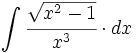 \int  \cfrac{\sqrt{x^2-1}}{x^3} \cdot dx