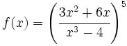 f(x)=\left( \cfrac{3x^2+6x}{x^3-4} \right)^5\;