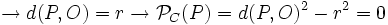 \rightarrow d(P,O)=r \rightarrow \mathcal{P}_C(P)=d(P,O)^2-r^2=0