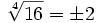 \sqrt[4]{16}=\pm 2