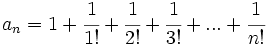 a_n=1+\cfrac{1}{1!}+\cfrac{1}{2!}+\cfrac{1}{3!}+...+\cfrac{1}{n!}