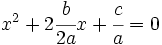 x^2+ 2\cfrac{b}{2a}x+ \cfrac{c}{a}=0