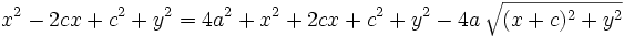 x^2-2cx+c^2+y^2=4a^2+x^2+2cx+c^2+y^2-4a \, \sqrt{(x+c)^2+y^2}