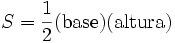 S = \frac{1}{2} (\mbox{base}) (\mbox{altura})