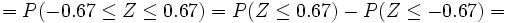 =P(-0.67 \le Z \le 0.67)= P(Z \le 0.67)-P(Z \le -0.67)=