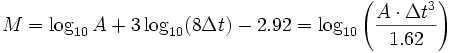 M = \log_{10} A + 3 \log_{10} (8 \Delta t) - 2.92 = \log_{10} \left({A\cdot\Delta t^3 \over 1.62}\right)   \,\!