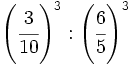 \left( \cfrac{3}{10}\right)^3 : \left( \cfrac{6}{5}\right)^3
