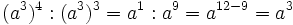 (a^3)^4 : (a^3)^3 = a^1 : a^9 = a^{12-9} = a^3\;