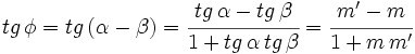 tg \, \phi=tg \, (\alpha - \beta)=  \cfrac{tg \, \alpha - tg \, \beta}{1+tg \, \alpha \, tg \, \beta} =  \cfrac{m'-m}{1+m \,m'}
