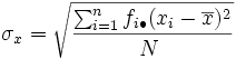 \sigma_x=\sqrt{\frac{\sum_{i=1}^n f_{i \bullet} (x_i-\overline{x})^2}{N\;}}