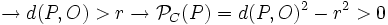 \rightarrow d(P,O)>r \rightarrow \mathcal{P}_C(P)=d(P,O)^2-r^2>0