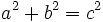 a^2+b^2=c^2 \,