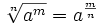 \sqrt[n]{a^m}=a^\frac{m}{n}