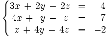 \left\{ \begin{matrix}     3x \, + \, 2y \, - \, 2z & = & ~~4     \\     4x \, + \, ~y \, - \, ~z & = & ~~7     \\     ~x \, + \, 4y \, - \, 4z & = & -2   \end{matrix} \right.