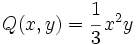 Q(x,y)=\cfrac{1}{3}\,x^2y\;