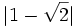 |1-\sqrt{2}| \;