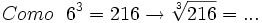 Como \ \ 6^3=216 \rightarrow \sqrt[3]{216}= ...