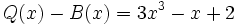 Q(x)-B(x)=3x^3-x+2\;