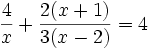 \frac{4} {x}+ \frac{2(x+1)} {3(x-2)} = 4