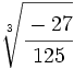 \sqrt[3]{\cfrac{-27}{125}}