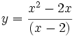 y=\cfrac{x^2-2x}{(x-2)}