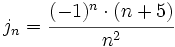 j_n=\cfrac{(-1)^n \cdot  (n+5)}{n^2}