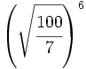 \left( \sqrt{\cfrac{100}{7}} \right)^6