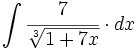 \int \cfrac{7}{\sqrt[3]{1+7x}} \cdot dx