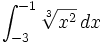 \int_{-3}^{-1} \sqrt[3]{x^2} \, dx