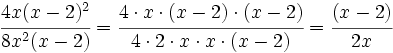 \cfrac {4x(x-2)^2}{8x^2(x-2)}=\cfrac {4 \cdot x \cdot (x-2) \cdot (x-2)}{4 \cdot 2 \cdot x \cdot x \cdot (x-2)}= \cfrac {(x-2)}{2x}