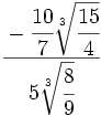 \cfrac{-\cfrac{10}{7}\sqrt[3]{\cfrac{15}{4}}}{5\sqrt[3]{\cfrac{8}{9}}}