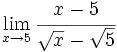 \lim_{x \to 5} \cfrac{x-5}{\sqrt{x}-\sqrt{5}}
