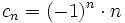 c_n=(-1)^n \cdot n