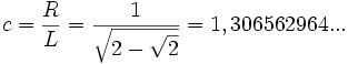 c=\frac{R}{L} = \frac{1}{\sqrt{2 - \sqrt{2}}}=1,306562964...