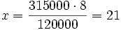 x=\frac{315000 \cdot 8}{120000}= 21
