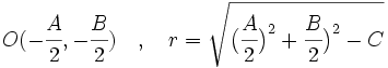 O(-\cfrac{A}{2},-\cfrac{B}{2}) \quad , \quad r=\sqrt{\big( \cfrac{A}{2} \big)^2+\cfrac{B}{2} \big)^2-C}