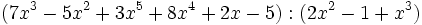 (7x^3-5x^2+3x^5+8x^4+2x-5):(2x^2-1+x^3)\;
